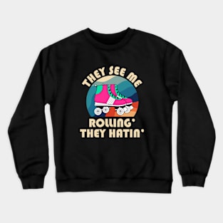 They See Me Rollin' The Hatin' Roller Skates Crewneck Sweatshirt